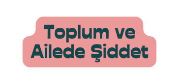 Toplum ve Ailede Şiddet